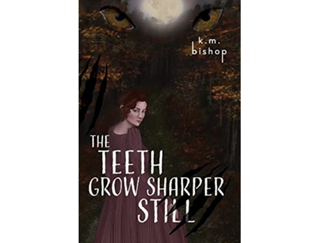 Livro The Teeth Grow Sharper Still de K M Bishop (Inglês)