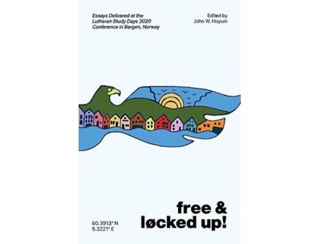 Livro Free and Locked Up Essays Delivered at the Lutheran Study Days 2020 Conference in Bergen Norway de John Hoyum (Inglês)