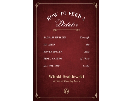 Livro How To Feed A Dictator de Witold Szablowski (Inglês)