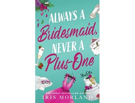 Livro Always a Bridesmaid Never a PlusOne A Steamy Romantic Comedy de Iris Morland (Inglês)