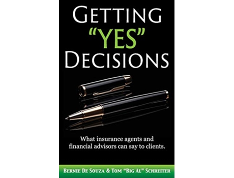 Livro Getting Yes Decisions What insurance agents and financial advisors can say to clients de Bernie De Souza Tom Big Al Schreiter (Inglês)