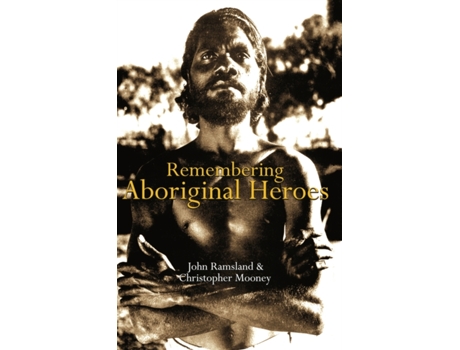 Livro remembering aboriginal heroes de john ramsland,christopher mooney (inglês)