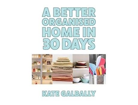 Livro A Better Organised Home in 30 Days de Kate Galbally (Inglês)