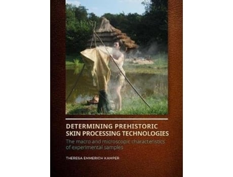 Livro Determining Prehistoric Skin Processing Technologies de Dr Theresa Emmerich Kamper (Inglês)