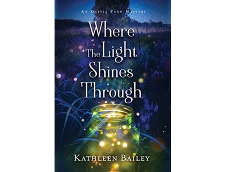 Livro Where the Light Shines Through An Olivia Penn Mystery The Olivia Penn Mystery de Kathleen Bailey (Inglês)