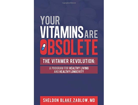 Livro Your Vitamins are Obsolete The Vitamer Revolution A Program for Healthy Living and Healthy Longevity de Sheldon Zablow (Inglês)