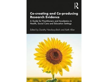 Livro Co-creating and Co-producing Research Evidence : A Guide for Practitioners and Academics in Health, Social Care and Education Settings de Editado por Dorothy Newbury-Birch, Editado por Keith Allan (Inglês)