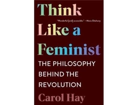 Livro Think Like a Feminist de Carol Hay (Inglês)