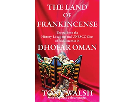 Livro THE LAND OF FRANKINCENSE The guide to the History Locations and UNESCO Sites of Frankincense in Dhofar Oman de Tony Walsh (Inglês)