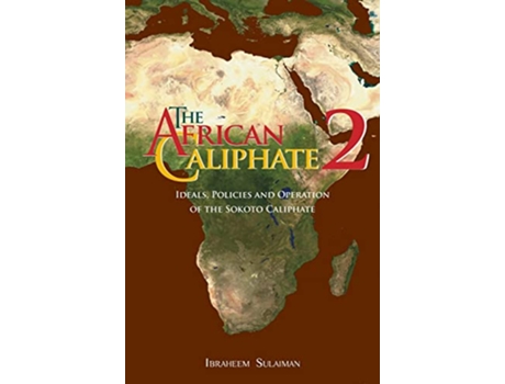 Livro The African Caliphate 2 Ideals Policies and Operation of the Sokoto Caliphate de Ibraheem Sulaiman (Inglês)