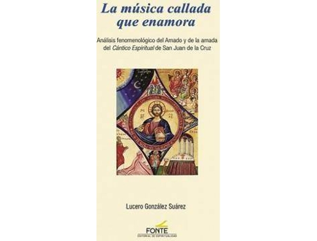 Livro La música callada que enamora : análisis fenomenológico del amado y de la amada del 'Cántico espiritual' de San Juan de la Cruz de Lucero González Suárez (Espanhol)