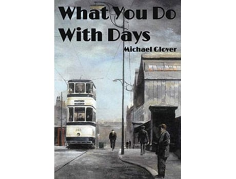 Livro What You Do WIth Days de Michael Glover (Inglês)