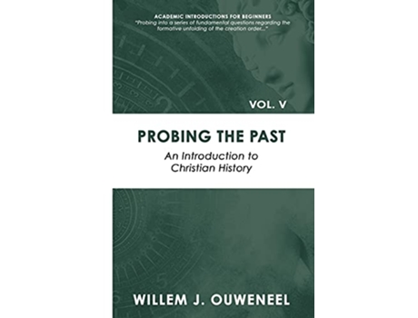 Livro Probing the Past An Introduction to Christian History Academic Introductions for Beginners de Willem J Ouweneel (Inglês)