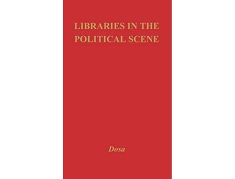 Livro Libraries in the Political Scene Contributions in Librarianship and Information Science de Marta L Dosa (Inglês - Capa Dura)