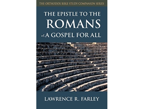 Livro The Epistle to the Romans A Gospel For All Orthodox Bible Study Companion de Lawrence R Farley (Inglês)