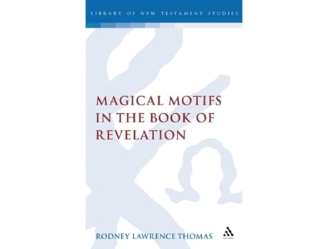 Livro Magical Motifs in the Book of Revelation (The Library of New Testament Studies) Rodney Lawrence Thomas (Inglês)