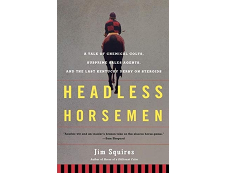 Livro Headless Horsemen A Tale of Chemical Colts Subprime Sales Agents and the Last Kentucky Derby on Steroids de Jim Squires (Inglês)