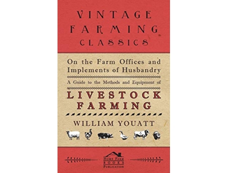 Livro On the Farm Offices and Implements of Husbandry A Guide to the Methods and Equipment of Livestock Farming de William Youatt (Inglês)