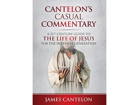 Livro Cantelons Casual Commentary A 21st Century Guide to the Life of Jesus for the Internet Generation de James Cantelon (Inglês)