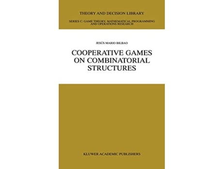 Livro Cooperative Games on Combinatorial Structures Theory and Decision Library C 26 de Jesús Mario Bilbao (Inglês)