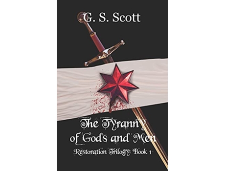 Livro The Tyranny of Gods and Men Restoration Trilogy Book One The Restoration Trilogy de G S Scott (Inglês)