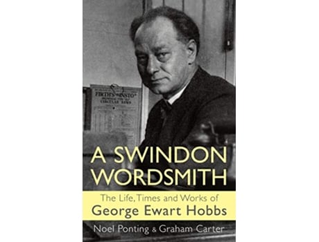 Livro A Swindon Wordsmith the life times and works of George Ewart Hobbs de Noel Ponting Graham Carter George Ewart Hobbs (Inglês)