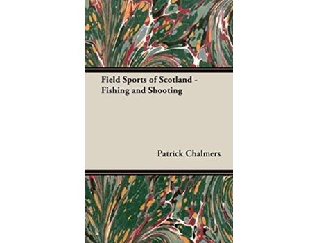 Livro Field Sports of Scotland Fishing and Shooting de Patrick Chalmers (Inglês)