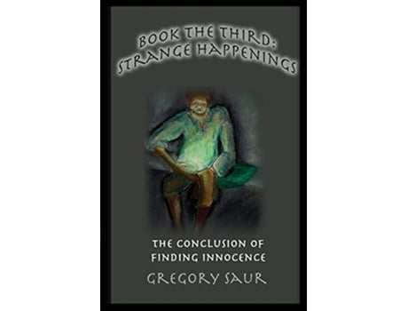 Livro Book the Third Strange Happenings The Conclusion of Finding Innocence de Gregory Saur (Inglês)