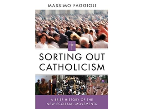 Livro Sorting Out Catholicism A Brief History of the New Ecclesial Movements de Massimo Faggioli (Inglês)