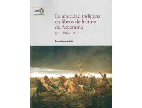 Livro La Alteridad Indígena En Libros De Lectura De Argentina (Ca de Teresa Laura Artieda (Espanhol)