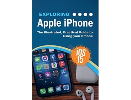 Livro Exploring Apple iPhone iOS 15 Edition The Illustrated Practical Guide to Using your iPhone Exploring Tech de Kevin Wilson (Inglês)