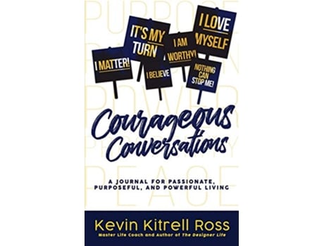 Livro Courageous Conversations A Journal for Passionate Purposeful and Powerful Living de Kevin Kitrell Ross (Inglês)