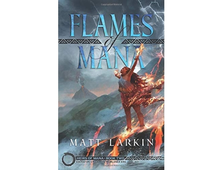 Livro Flames of Mana Eschaton Cycle Heirs of Mana de Matt Larkin (Inglês)