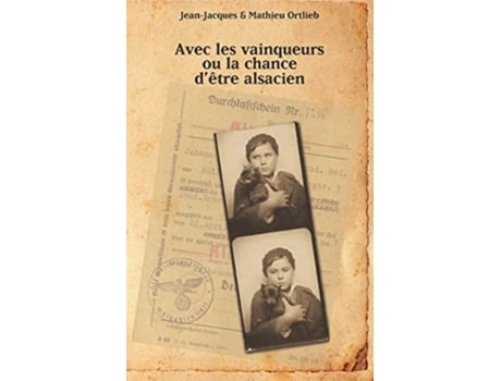 Livro Avec les vainqueurs ou la chance dêtre alsacien French Edition de Jean-Jacques Ortlieb e Mathieu Ortlieb (Francês)