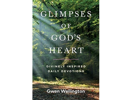 Livro Glimpses of Gods Heart Divinely Inspired Daily Devotions de Gwen Wellington (Inglês)