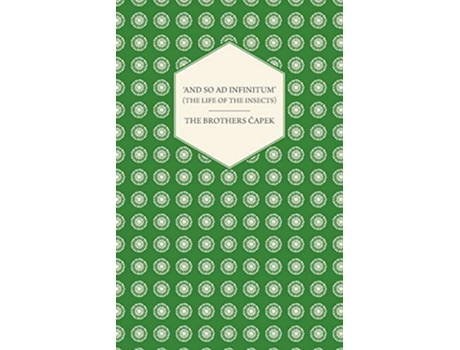 Livro And so ad Infinitum The Life of the Insects An Entomological Review in Three Acts a Prologue and an Epilogue de The Brothers Capek (Inglês)