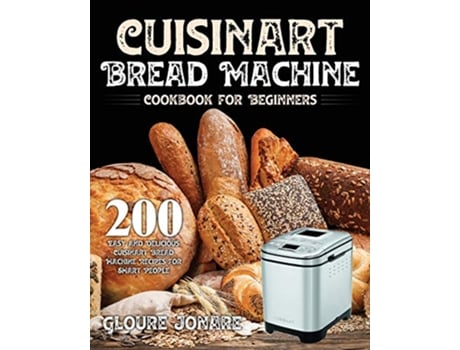 Livro Cuisinart Bread Machine Cookbook for Beginners de Gloure Jonare (Inglês)