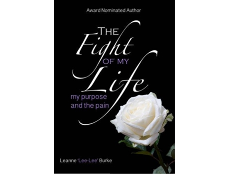 Livro The Fight of My LifeMy Purpose and the Pain de Leanne Jane Burke (Inglês)