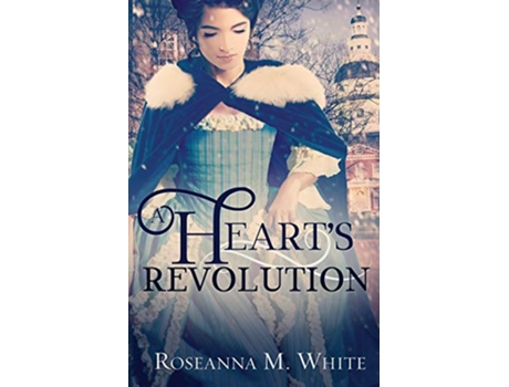 Livro A Hearts Revolution de Roseanna M White (Inglês)