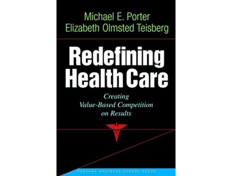 Livro Redefining Health Care de Michael E Porter e Elizabeth Olmsted Teisberg (Inglês - Capa Dura)