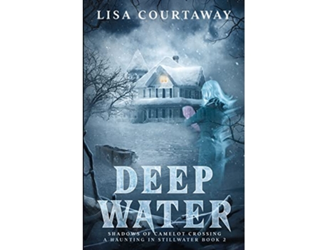 Livro Deep Water Shadows of Camelot Crossing A Haunting in Stillwater Book 2 de Lisa Courtaway (Inglês)