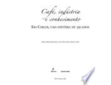 Livro Café, Industria e Conhecimento. São Carlos, Uma História de 150 Anos de Oswaldo Mario Serra Truzzi (Português do Brasil)