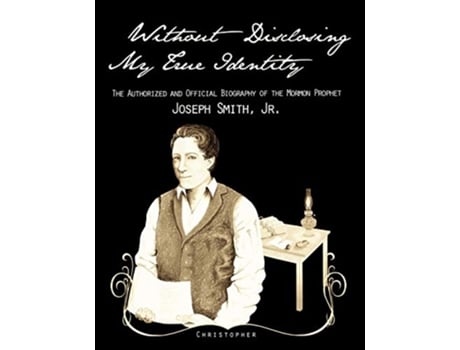 Livro Without Disclosing My True IdentityThe Authorized and Official Biography of the Mormon Prophet Joseph Smith Jr de Christopher (Inglês)