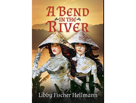 Livro A Bend In the River 2 Sisters Struggle to Survive the Vietnam War de Libby Fischer Hellmann (Inglês)