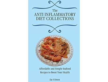 Livro The Anti Inflammatory Diet Collections Affordable and Simple Seafood Recipes to Boost Your Health de Zac Gibson (Inglês)