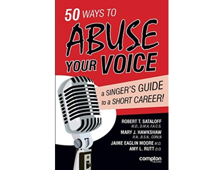 Livro 50 Ways to Abuse Your Voice A Singers Guide to a Short Career de Robert Thayer Sataloff Mary J Hawkshaw Jaime Eaglin Moore (Inglês)