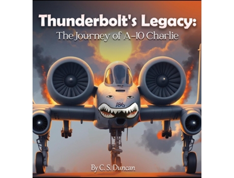 Livro Thunderbolts Legacy The Journey of A-10 Charlie de CS Duncan (Inglês)