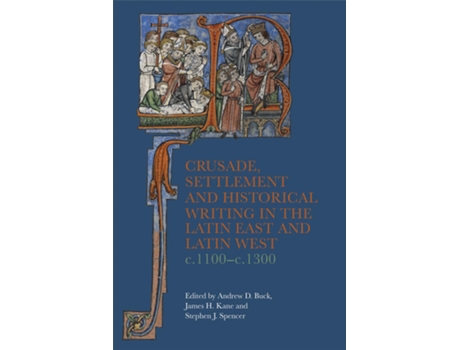 Livro Crusade, Settlement and Historical Writing in the Latin East and Latin West, c. 1100c.1300 de Buck, Andrew D et al. (Inglês - Capa Dura)