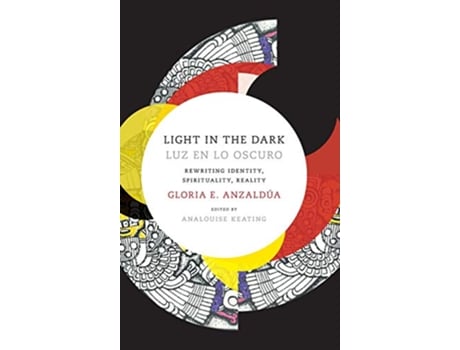 Livro Light in the DarkLuz en lo Oscuro Rewriting Identity Spirituality Reality Latin America Otherwise de Gloria Anzaldua (Inglês)