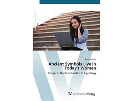 Livro Ancient Symbols Live in Todays Women Images of the Dark Goddess in Psychology de Karen Hansen (Inglês)